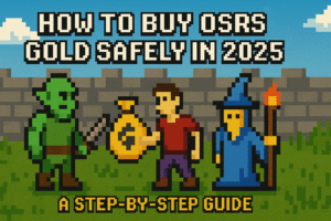 How to Buy OSRS Gold Safely in 2025: A Step-by-Step Guide